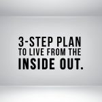 A 3-Step Plan to Live From the Inside Out