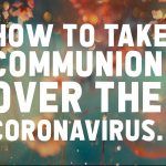 How to Take Communion Over the Coronavirus