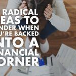 13-radical-ideas-ponder-when-youre-backed-into-financial-corner