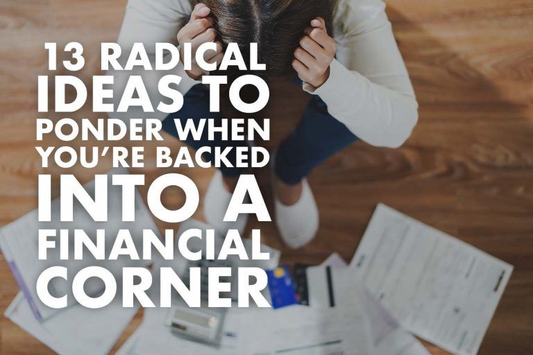 13-radical-ideas-ponder-when-youre-backed-into-financial-corner