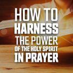 how-harness-power-holy-spirit-prayer